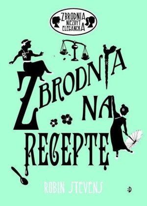 Zbrodnia niezbyt elegancka. Zbrodnia na receptę Robin Stevens