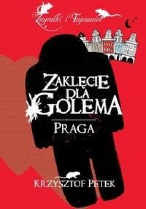 Zaklęcie dla Golema. Praga Krzysztof Petek