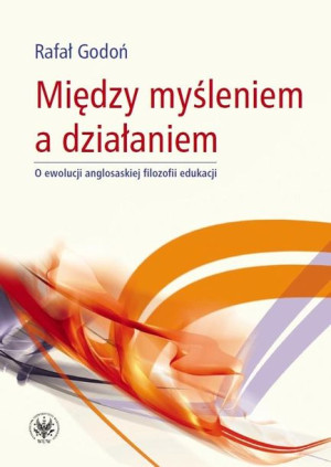 Między myśleniem a działaniem. O ewolucji... Rafał Godoń