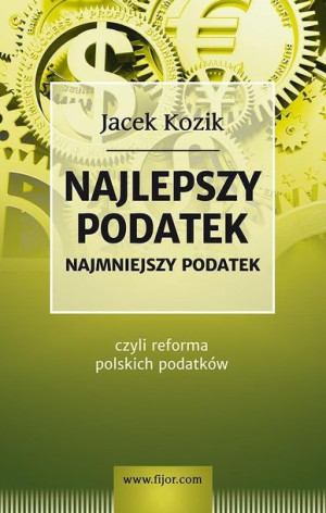 Najlepszy podatek. Najmniejszy podatek czyli .... Jacek Kozik