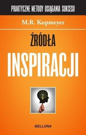 Źródła inspiracji. Praktyczne metody osiągania.. M.R. Kopmeyer