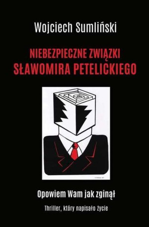 Niebezpieczne związki Sławomira Petelickiego Wojciech Sumliński