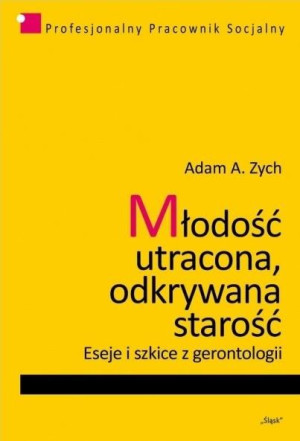 Młodość utracona, odkrywana starość Adam A. Zych