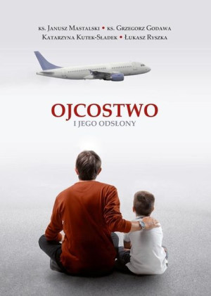 Ojcostwo i jego odsłony ks. Janusz Mastalski, ks. Grzegorz Godawa Katarzy