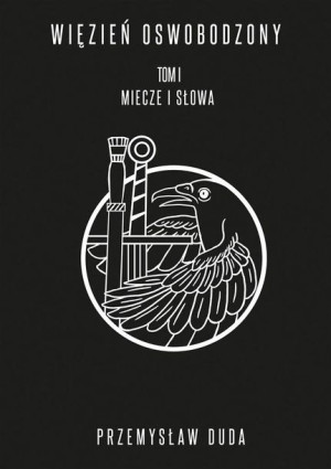 Więzień Oswobodzony T.1 Miecze i słowa Przemysław Duda