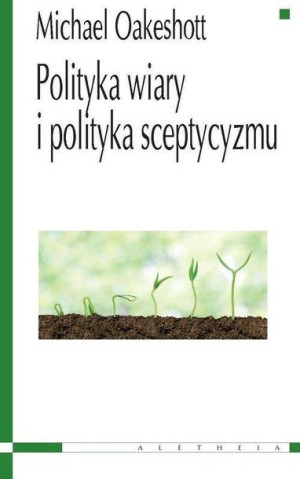 Polityka wiary i polityka sceptyzmu Michael Oakeshott