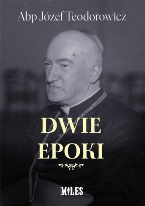 Dwie epoki Abp Józef Teodorowicz