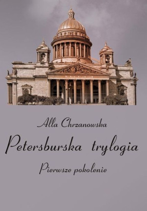 Petersburska trylogia T.1 Pierwsze pokolenie Alla Chrzanowska