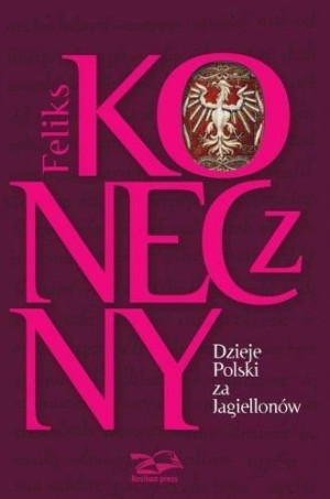 Dzieje Polski za Jagiellonów Feliks Koneczny