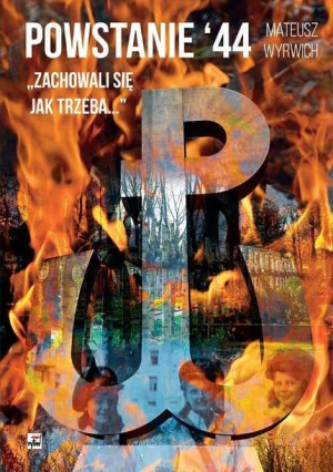 Powstanie 44. "Zachowali się jak trzeba..." Mateusz Wyrwich