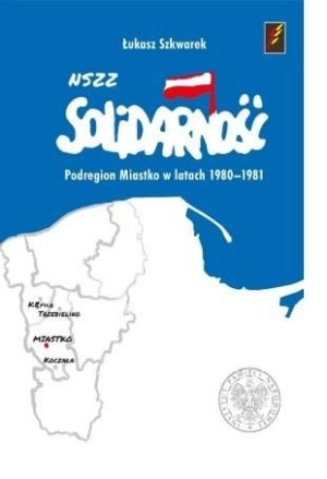 NSZZ Solidarność Podregion Miastko 1980-1981 Łukasz Szkwarek