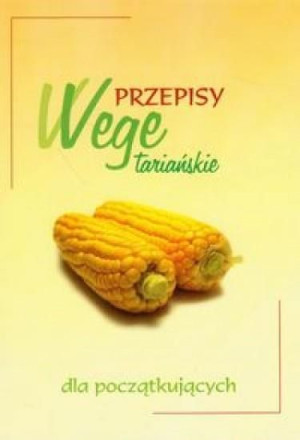 Przepisy wegetariańskie dla początkujących praca zbiorowa