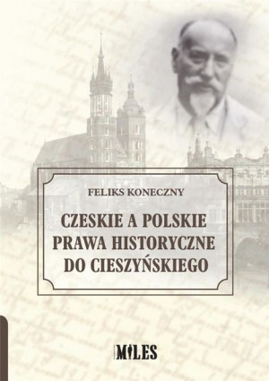Czeskie a polskie prawa historyczne do.. Feliks Koneczny
