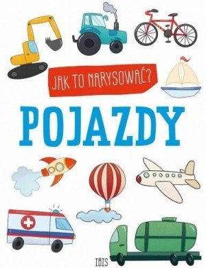 Jak to narysować? Pojazdy praca zbiorowa