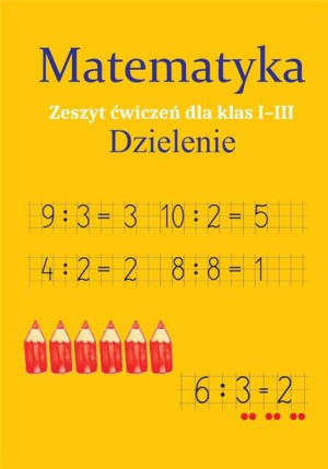 Matematyka. Dzielenie. Zeszyt ćwiczeń SP 1-3 Monika Ostrowska