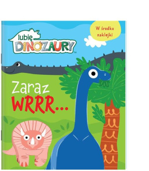 Moje Dinozaury. Zaraz wrrr praca zbiorowa