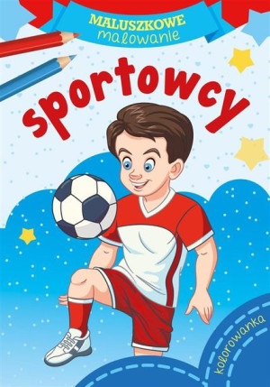 Maluszkowe malowanie. Sportowcy Wydawnictwo Skrzat