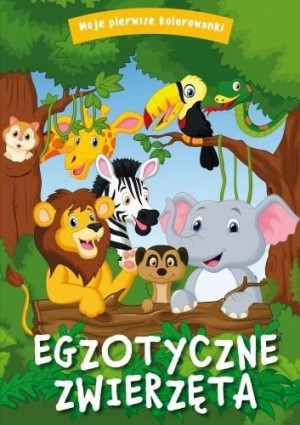 Moje pierwsze kolorowanki. Egzotyczne zwierzęta praca zbiorowa