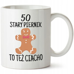 Kubek na 50 URODZINY PREZENT piernik to też CIACHO