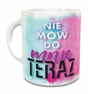 Kubek prezent śmieszny zabawny NIE MÓW DO MNIE TERAZ