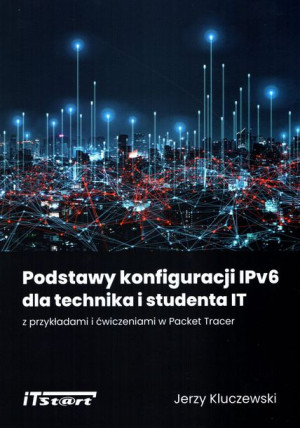 Podstawy konfiguracji IPv6 dla technika i studenta IT z przykładami i ćwicz
