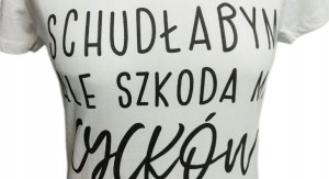 t-shirt bluzka ,Schudłabym ale szkoda mi cycków''L