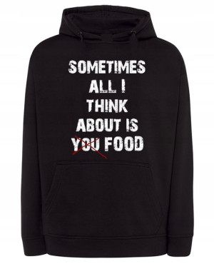 Bluza zabawny nadruk JEDZENIE Think about r.S