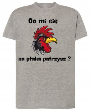 Co mi się na ptaka patrzysz T-shirt Rozm.L