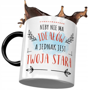 Kubek Czarny Dla Twojej Starej Niby nie ma Ideałów