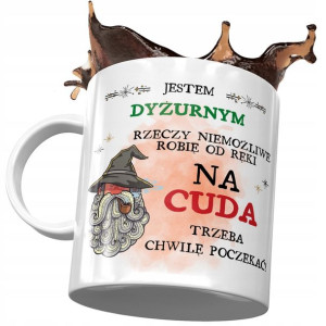 Kubek Dla Dyżurnego na Cuda Trzeba Chwilę Poczekać