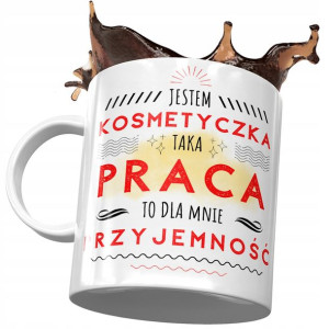 Kubek Dla Kosmetyczki Taka Praca to Przyjemność