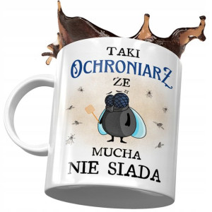 Kubek Dla Ochroniarza Taki że Mucha nie Siada