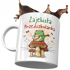 Kubek Dla Przedszkolanki Żajebista Przedszkolanka