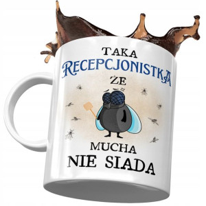 Kubek Dla Recepcjonistki Taka Że Mucha Nie Siada