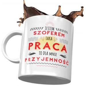 Kubek Dla Szofera Taka Praca To Przyjemność
