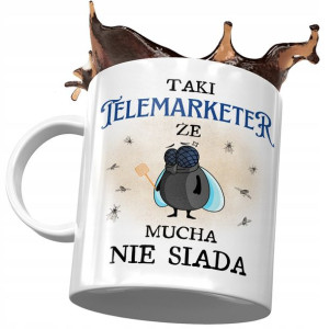 Kubek Dla Telemarketera Że Mucha Nie Siada