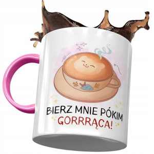 Kubek Różowy Śmieszny Bierz Mnie Pókim Gorrrąca