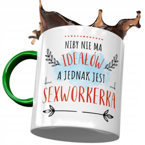 Kubek Zielony Sexworkerki Niby nie ma Ideałów
