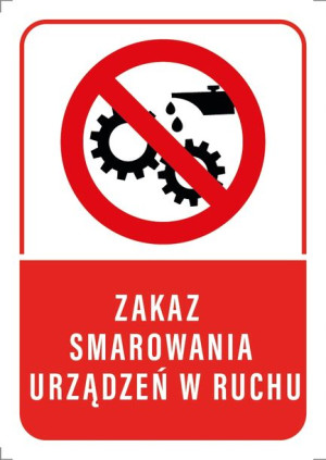 Tabliczka ZAKAZ SMAROWANIA URZĄDZEŃ W RUCHU