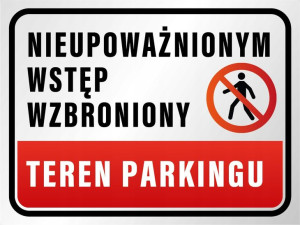 TABLICZKA 40x30 teren parkingu nieupoważnionym wstęp wzbroniony