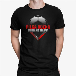 Piłka nożna - tańsza niż terapia koszulka prezent dla fana piłki nożnej