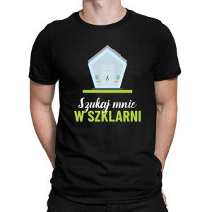 Szukaj mnie w szklarni koszulka dla właściciela szklarni prezent
