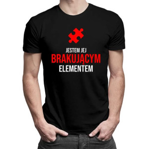 Jestem jej brakującym elementem koszulka z nadrukiem prezent na walentynki