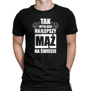 Tak wygląda najlepszy mąż na świecie koszulka na walentynki dla męża