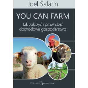 Jak założyć i prowadzić dochodowe gospodarstwo - Joel Salatin