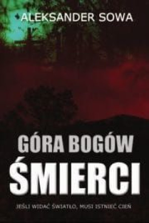 Góra Bogów Śmierci. Jeśli widać światło, musi istnieć cień.