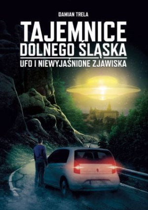 Tajemnice Dolnego Śląska. Ufo i niewyjaśnione zjawiska.