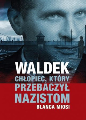 Waldek. Chłopiec, który przebaczył nazistom.
