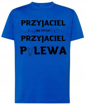 Przyjaciel nie pyta Przyj. Polewa T-shirt Rozm.4XL
