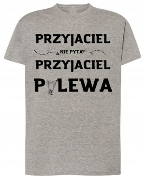 Przyjaciel nie pyta Przyj. Polewa T-shirt Rozm.S